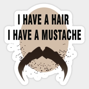 i have a hair i have a mustache t-shirt 2018 Sticker